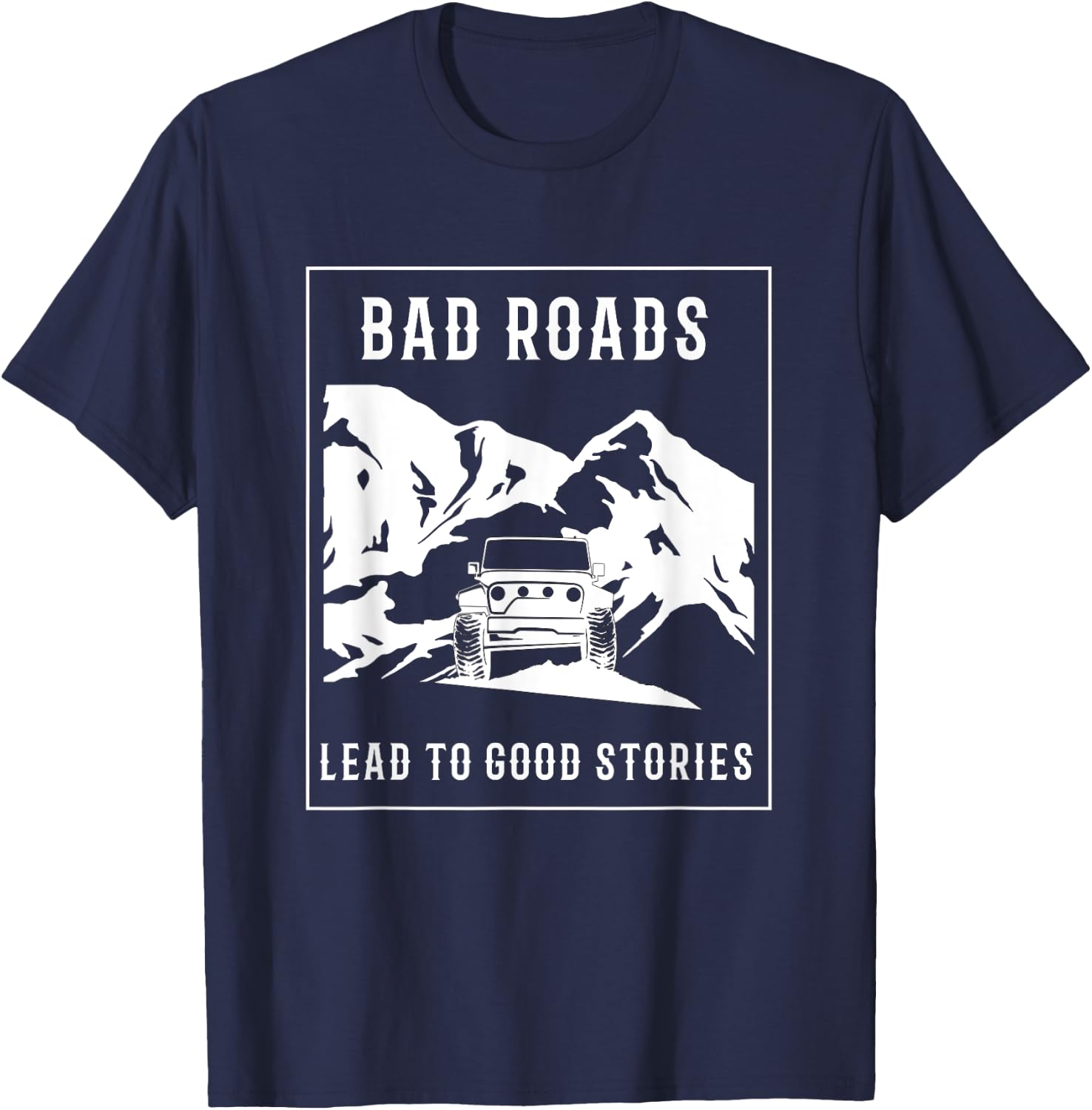 Bad Roads Lead to Good Stories T-Shirt - T-Shirt | Navy