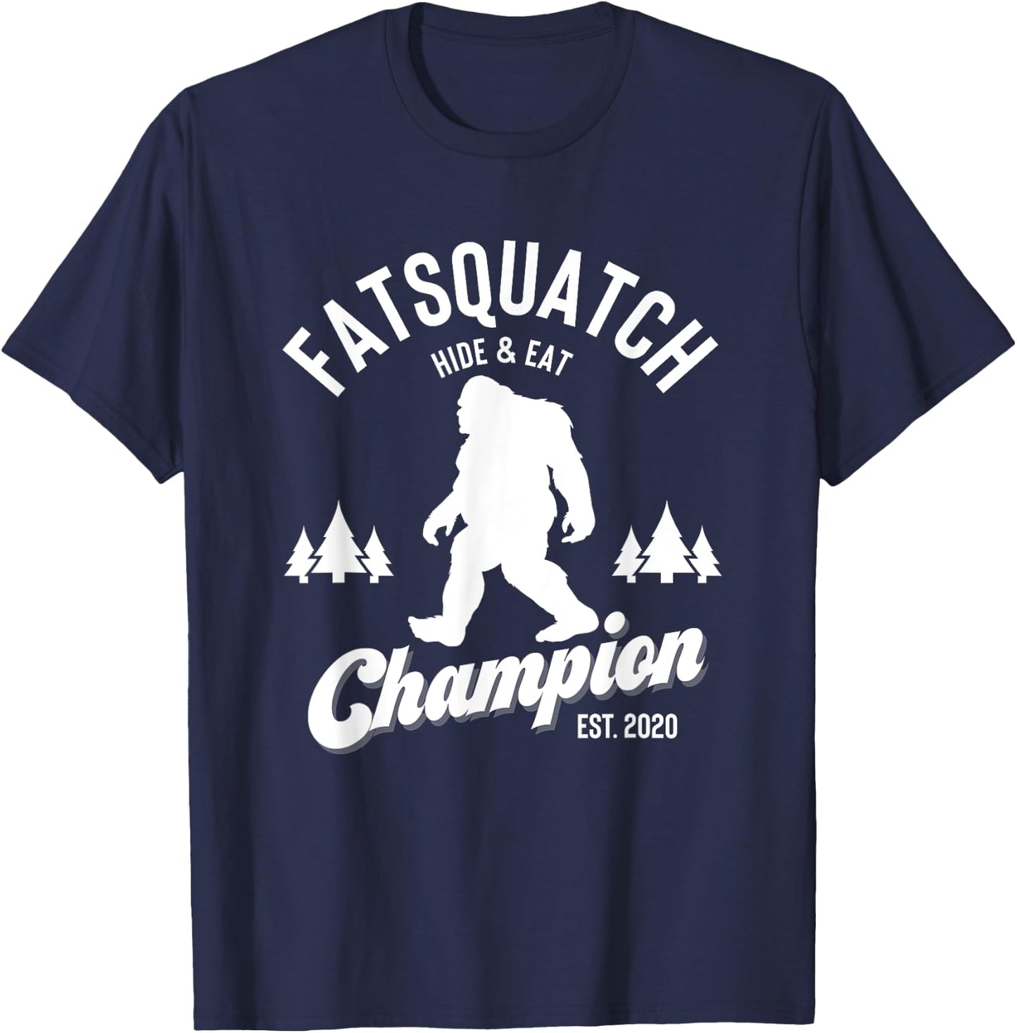 Funny Sasquatch Fatsquatch Hide and Eat Champion Est 2020 T-Shirt - T-Shirt | Navy