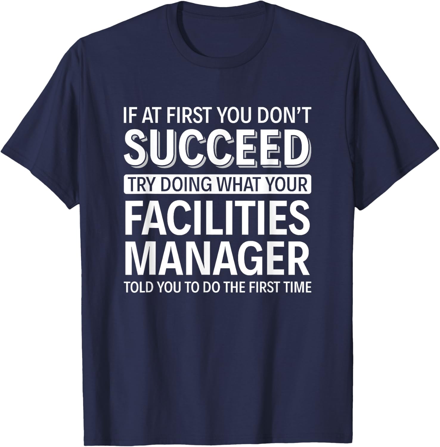 If at first you don't Succeed - Facilities Manager T-Shirt - T-Shirt | Navy