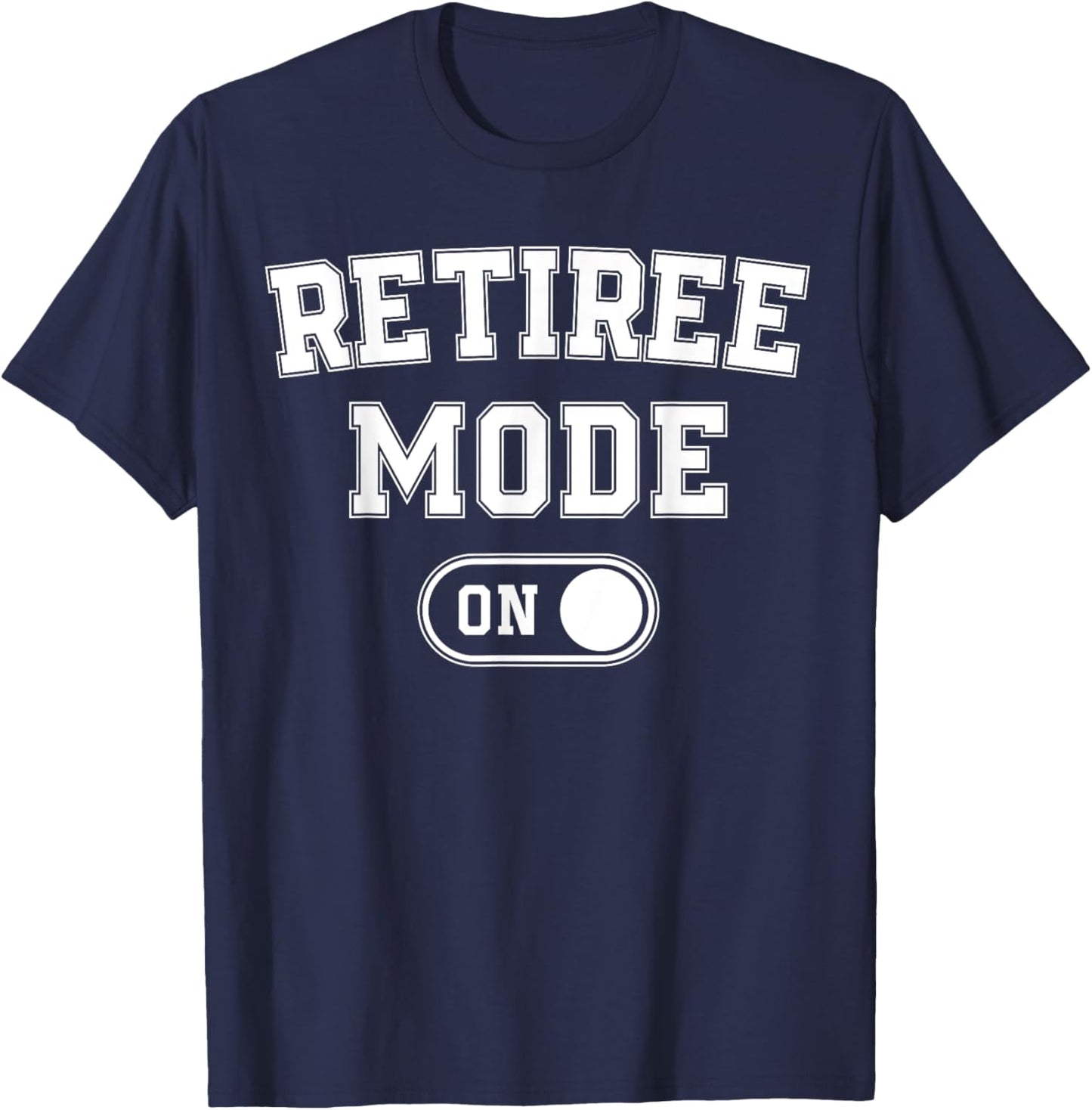 Retiree Mode On Funny Retired Gift Retirement Pensioner T-Shirt - T-Shirt | Navy