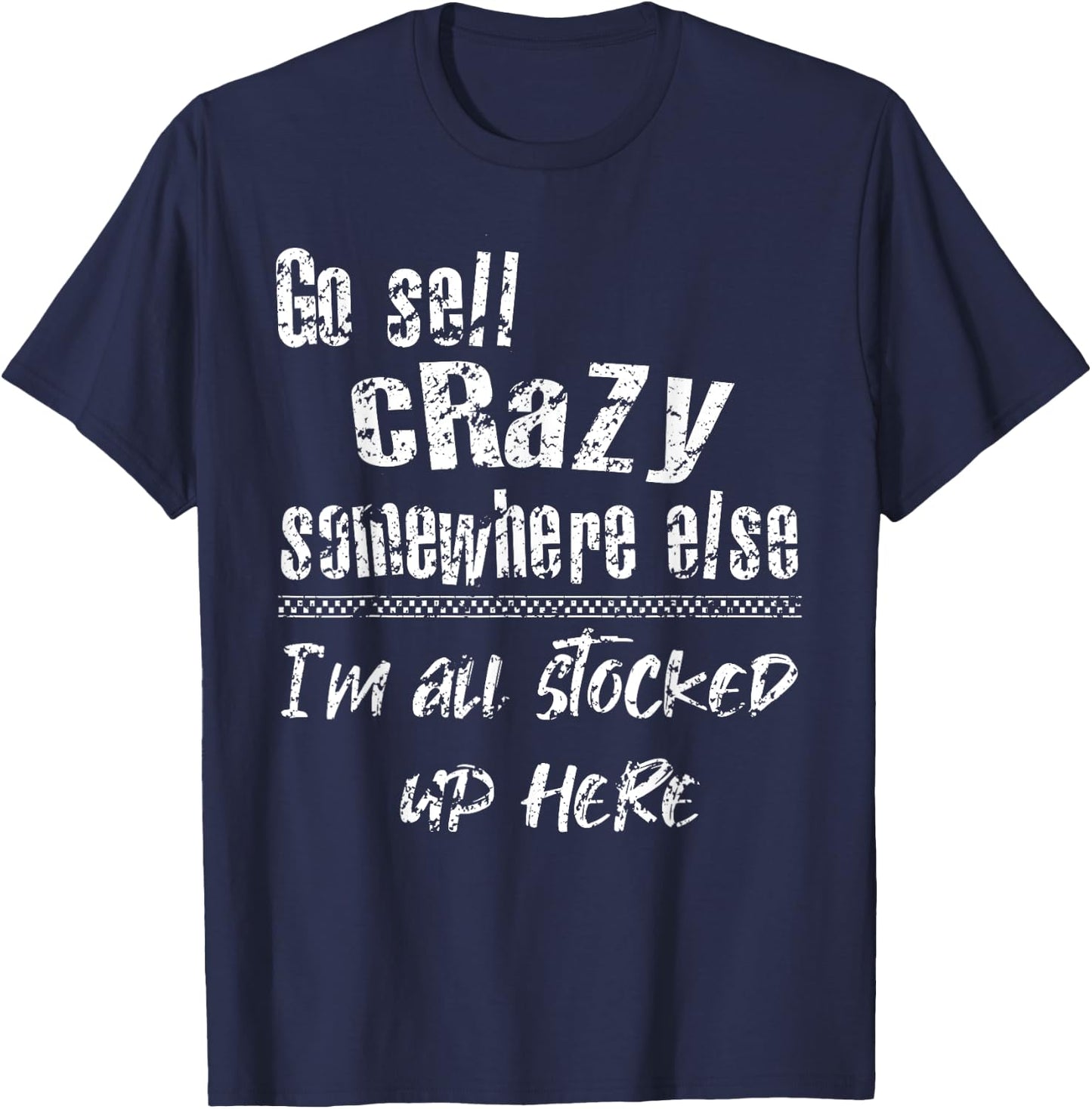 Go Sell Crazy Somewhere Else I'm All Stocked Up Here funny T-Shirt - T-Shirt | Navy