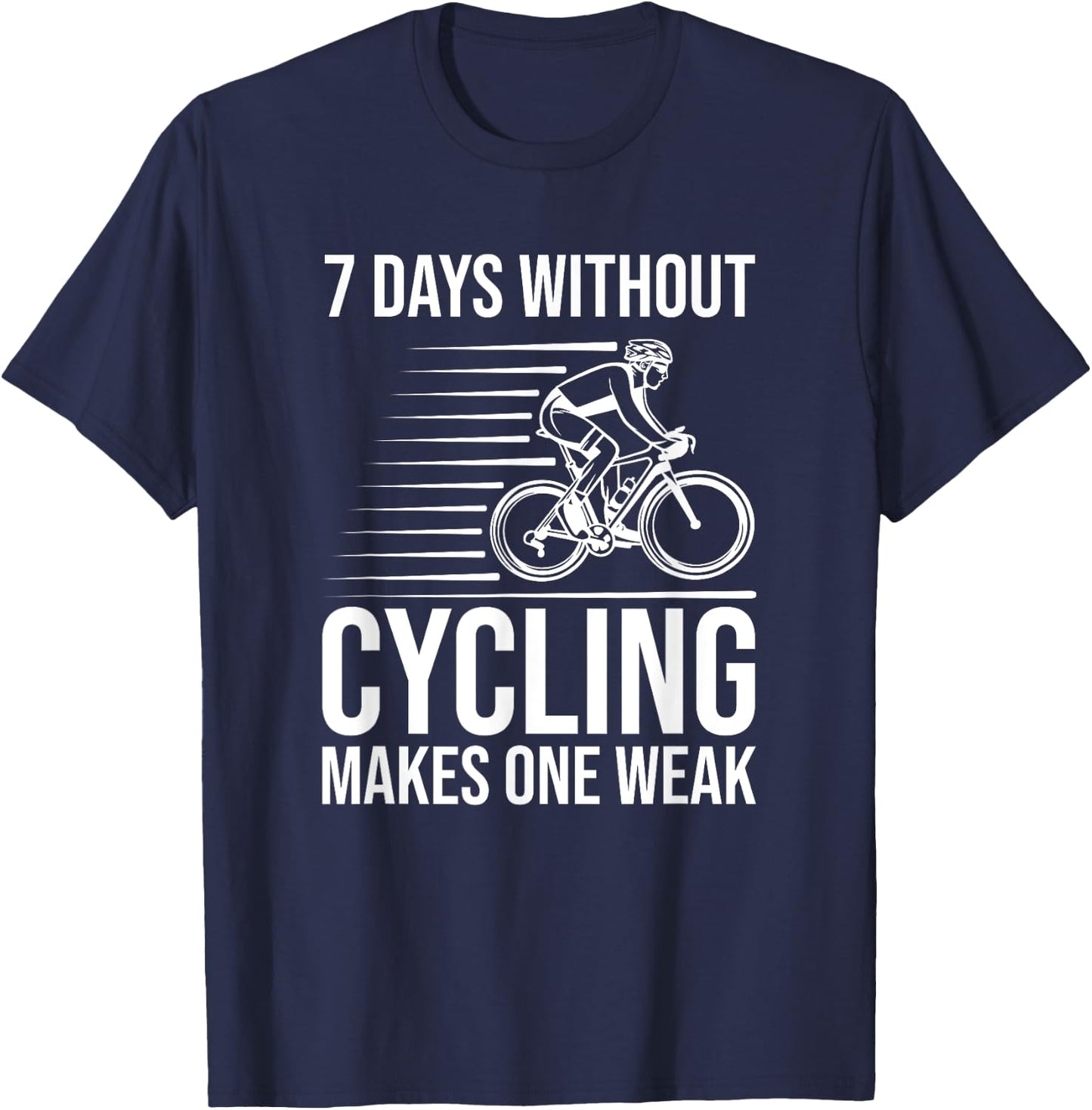 Funny Cyclist - 7 Days Without Cycling Makes One Weak T-Shirt - T-Shirt | Navy
