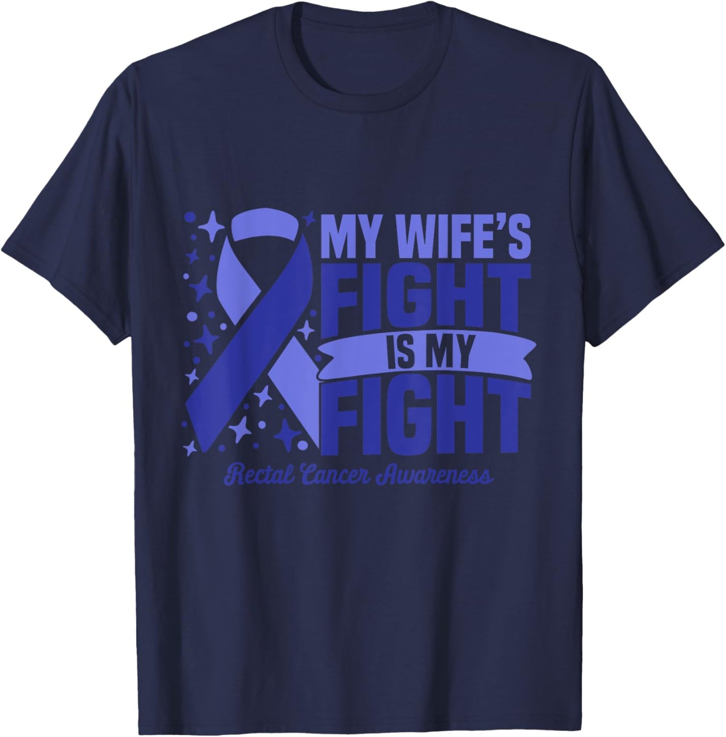 My Wife's Fight Is My Fight Rectal Cancer Awareness Cure T-Shirt - T-Shirt | Navy