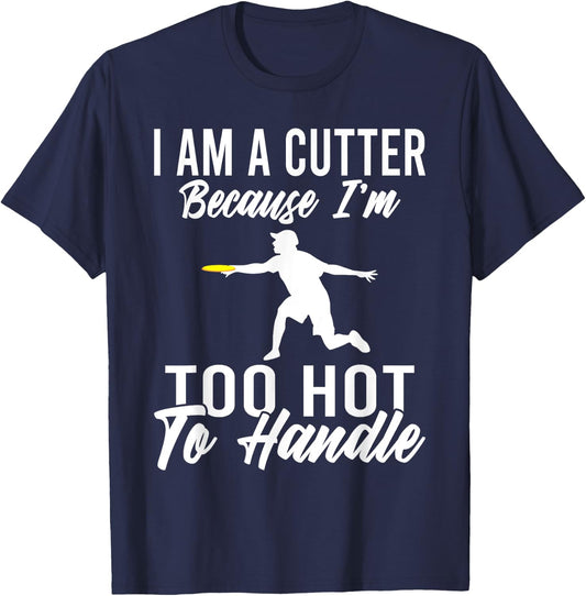 I am a cutter because im too hot to handle Frisbee T-Shirt - T-Shirt | Navy