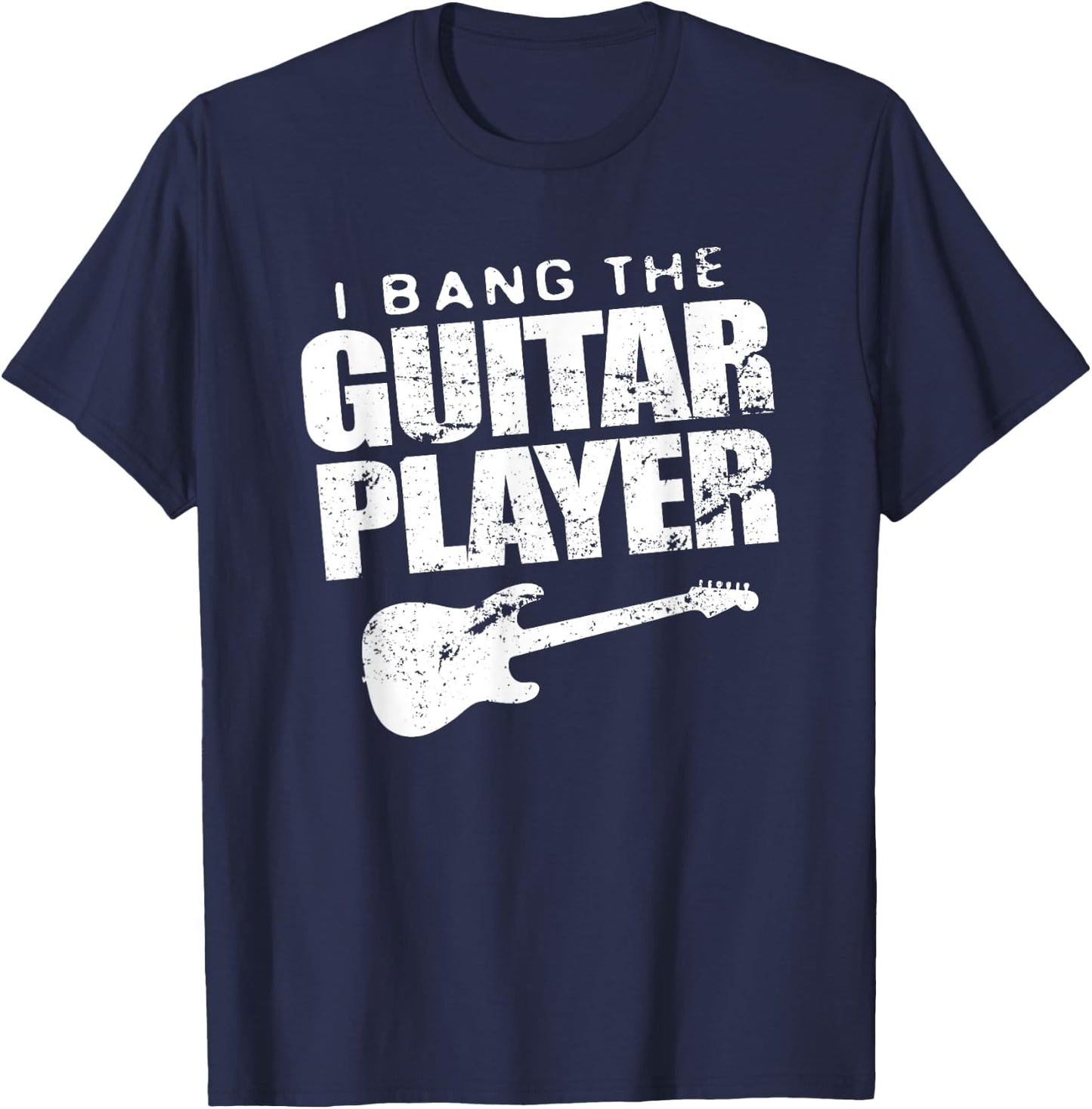 Funny I Bang Guitar Player Shirt Guitarist Band Wife Gift T-Shirt - T-Shirt | Navy