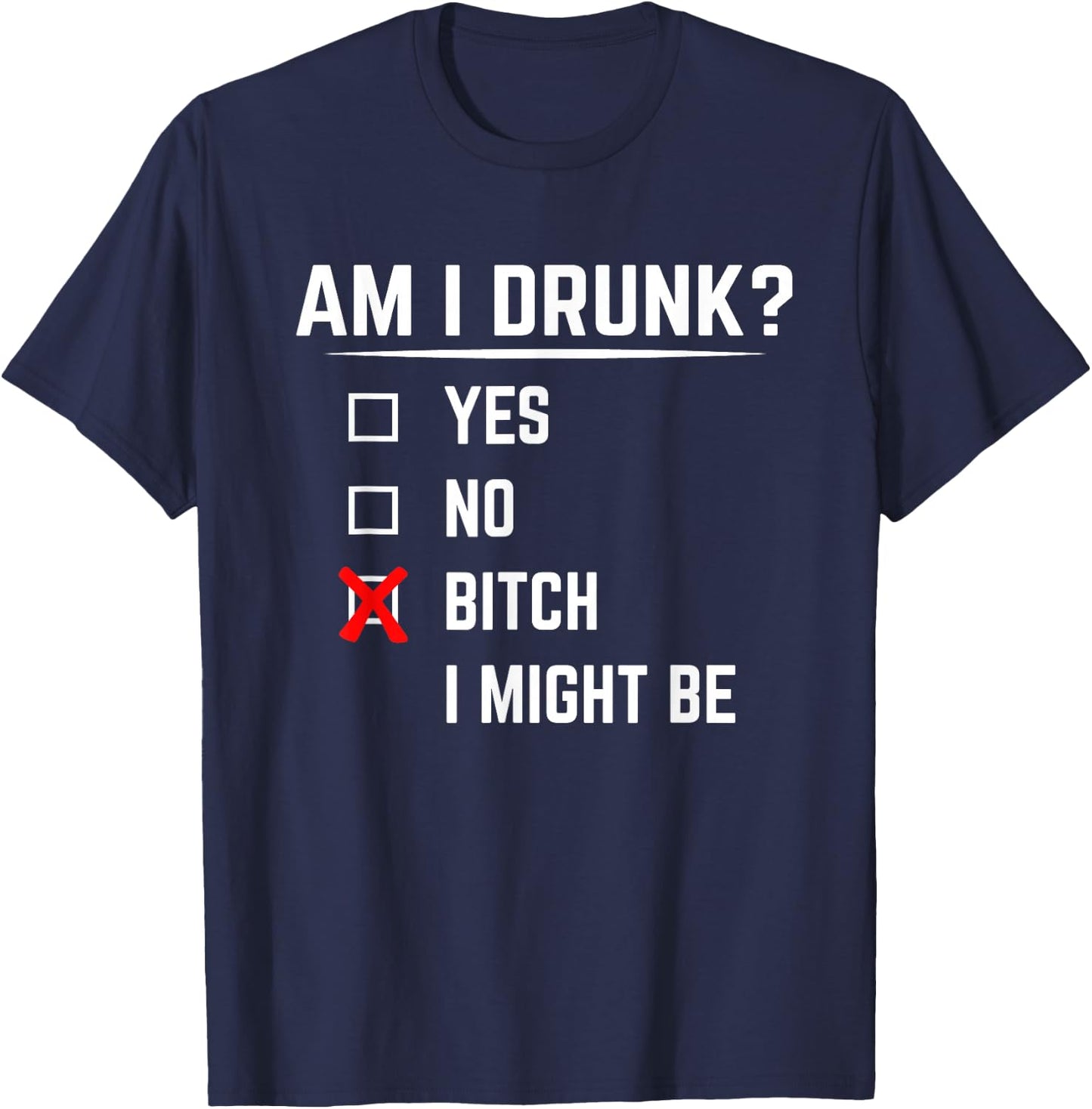 Funny Drinking Shirt Am I Drunk? Bitch I Might Be T-Shirt - T-Shirt | Navy