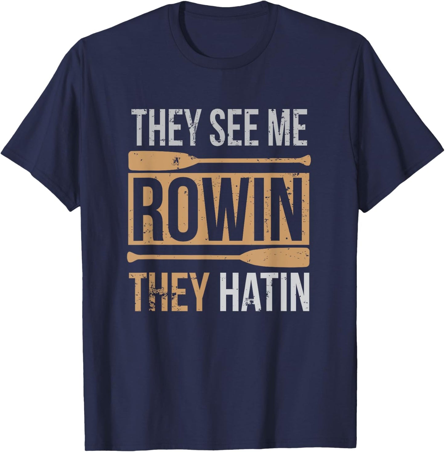 They See Me Rowin They Hatin Funny Oar Canoe Race Training T-Shirt - T-Shirt | Navy