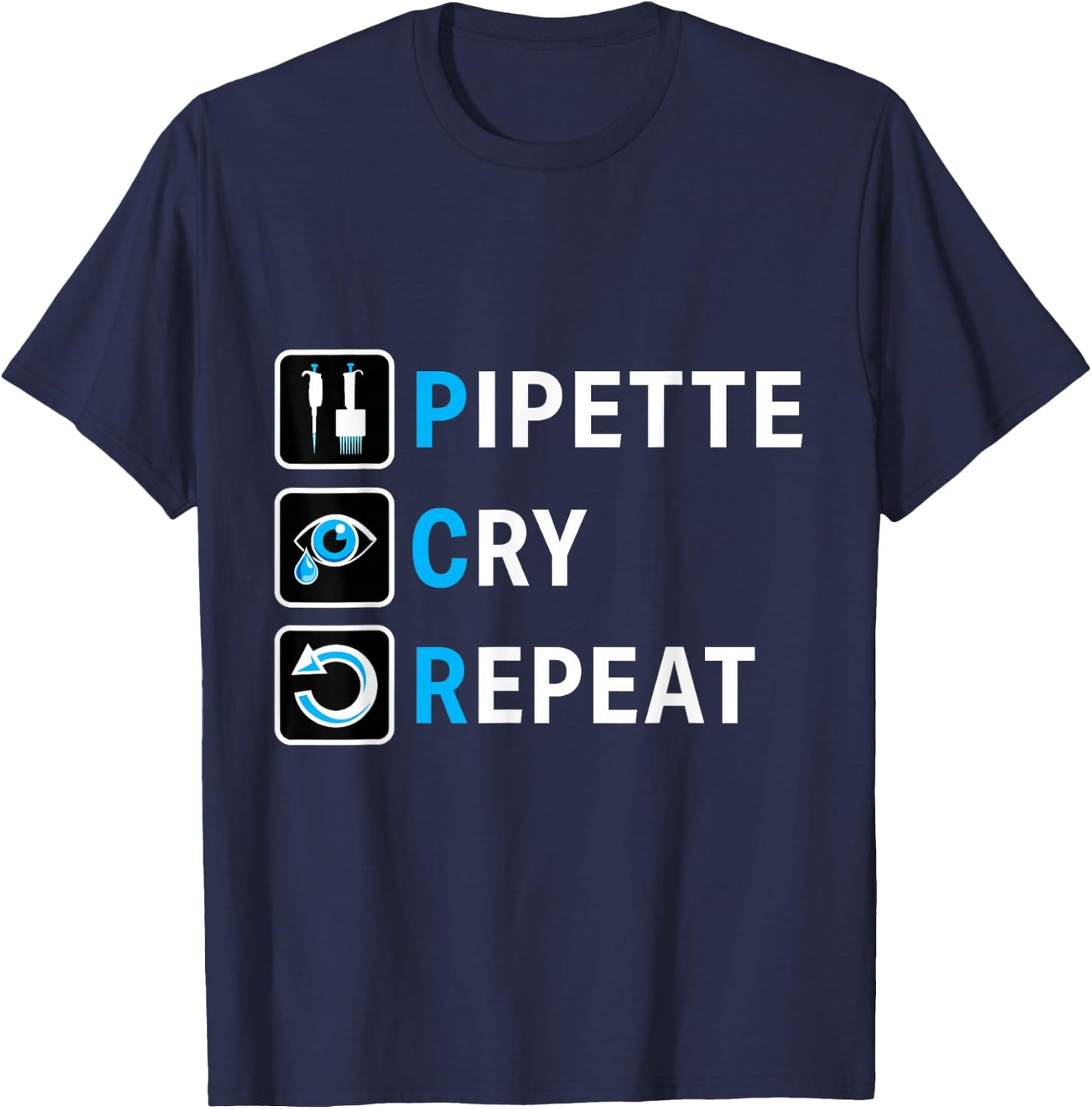 PCR Pipette Cry Repeat for DNA Lab Scientists T-Shirt - T-Shirt | Navy