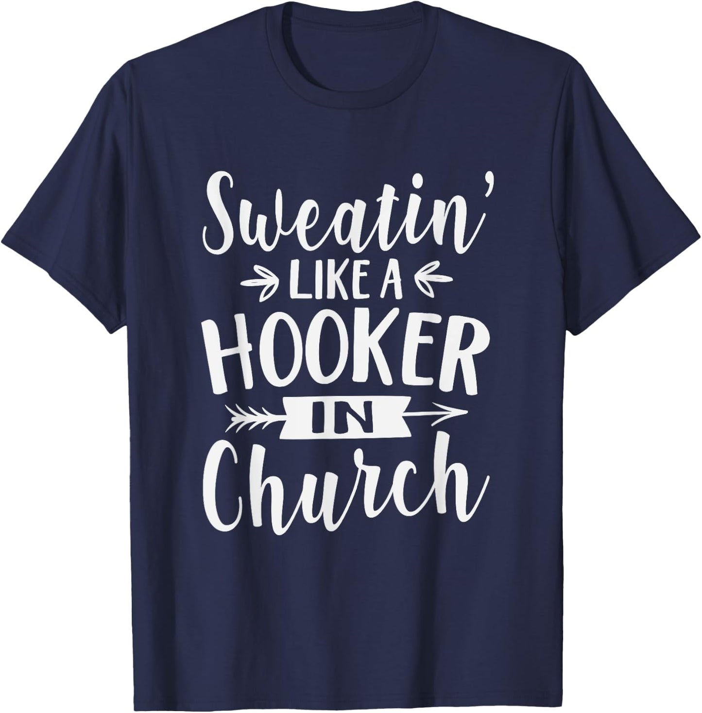 Sweatin' Like A Hooker In Church Funny Workout Faith T-Shirt - T-Shirt | Navy