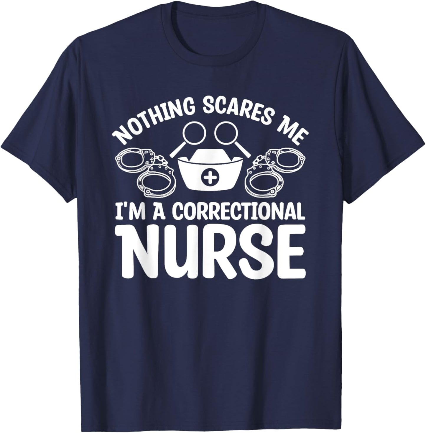 Nothing Scares Me I'm A Correctional Nurse T-Shirt - T-Shirt | Navy