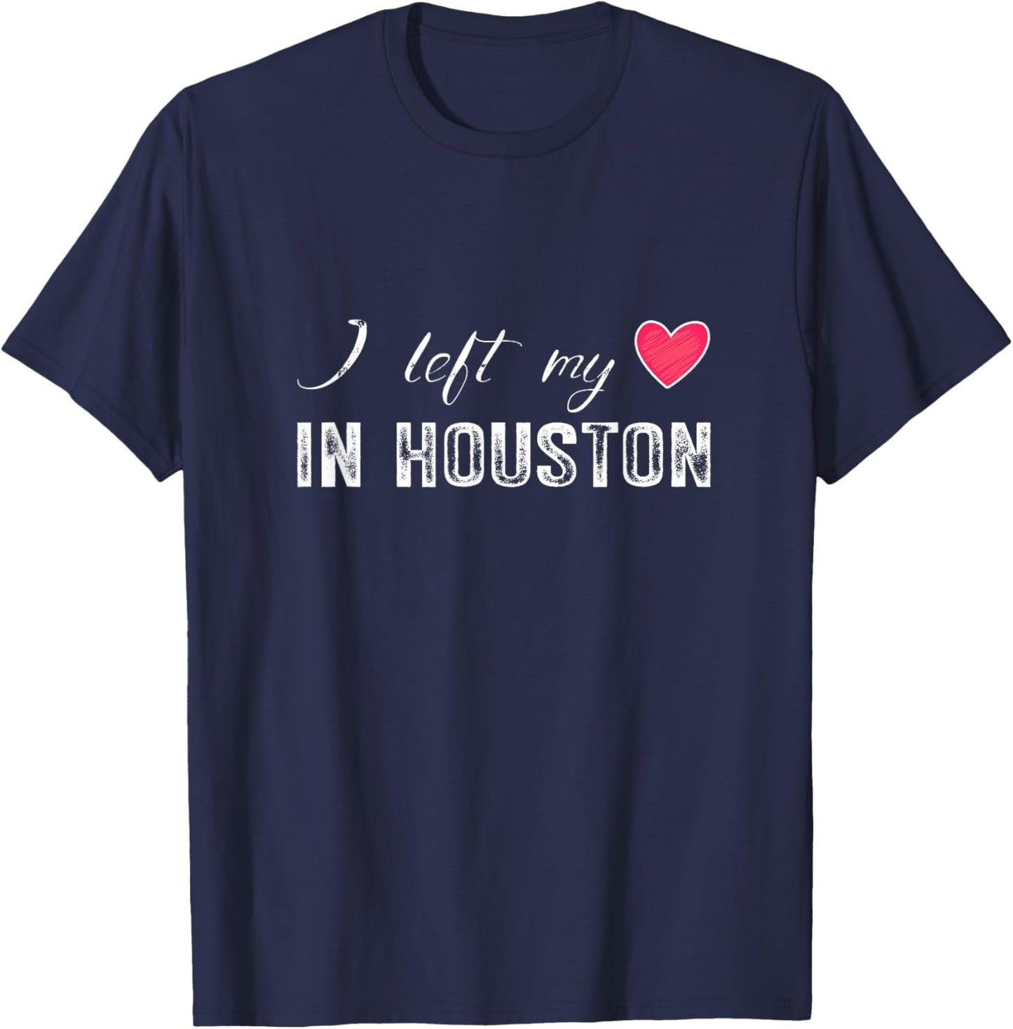I Left My Heart In Houston City, Texas State T-Shirt - T-Shirt | Navy