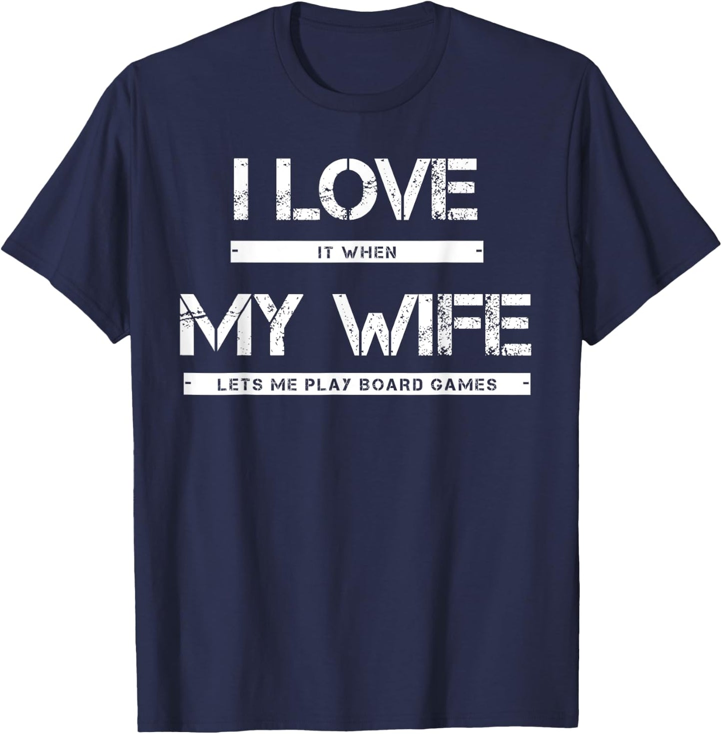 I Love It When My Wife Lets Me Play Board Games T-Shirt - T-Shirt | Navy