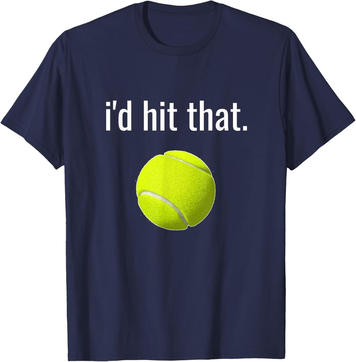 I'd Hit That Tennis Humor Funny Tennis Lover Gift T-Shirt - T-Shirt | Navy