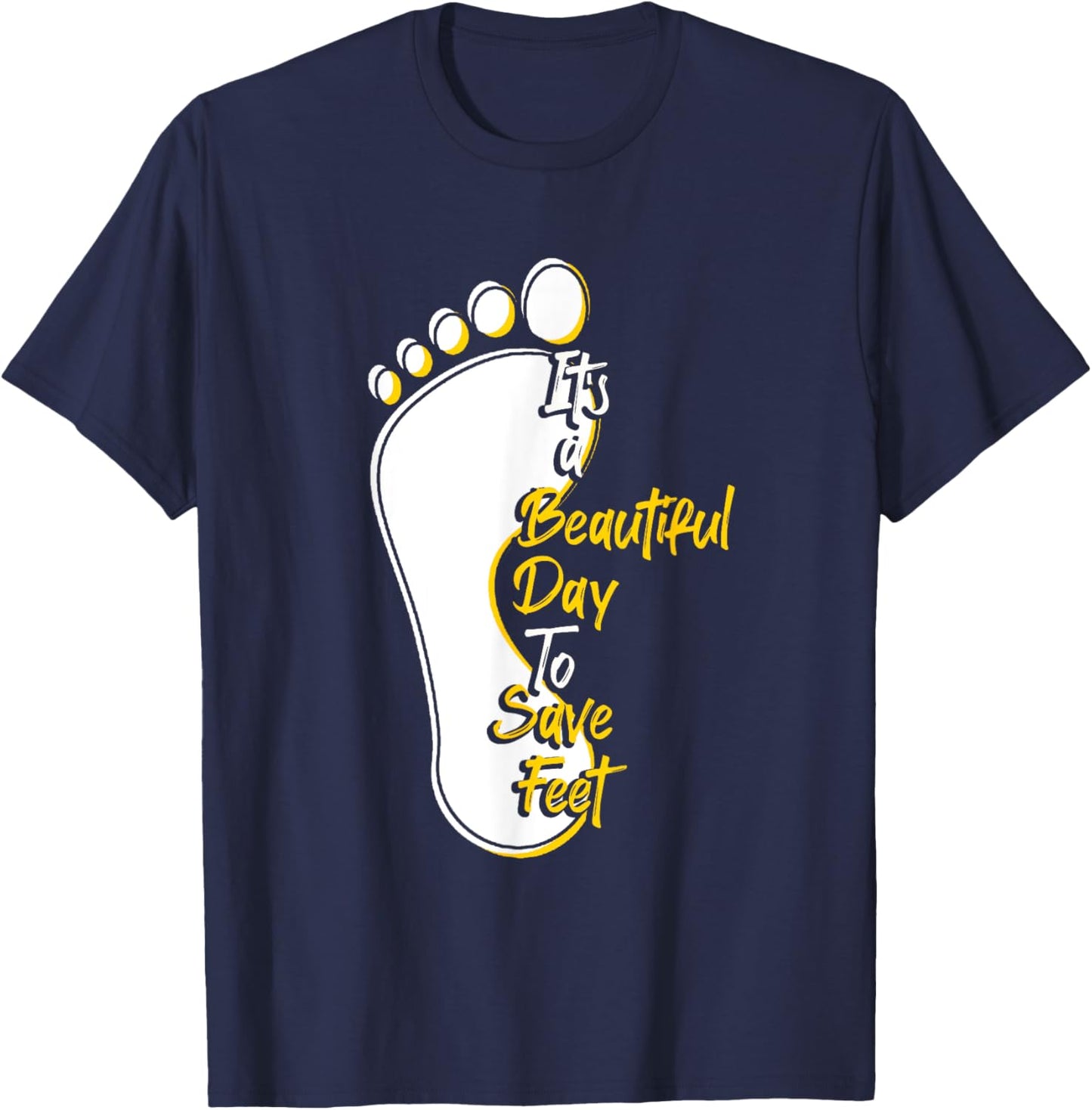 It's Beautiful Day To Save Feet | Podiatry | Podiatrist T-Shirt - T-Shirt | Navy