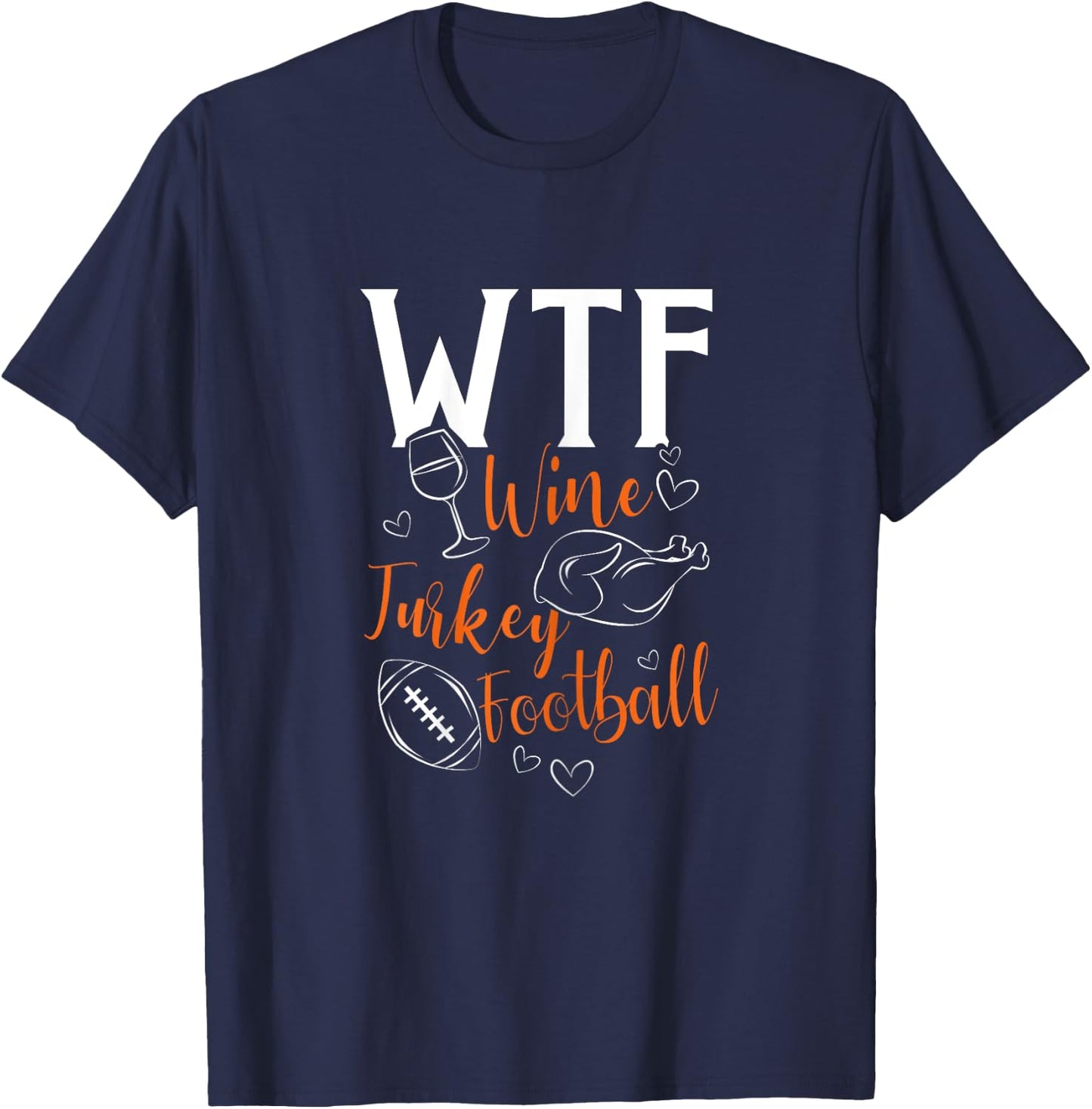 WTF Wine Turkey Football Funny Thanksgiving T-Shirt - T-Shirt | Navy