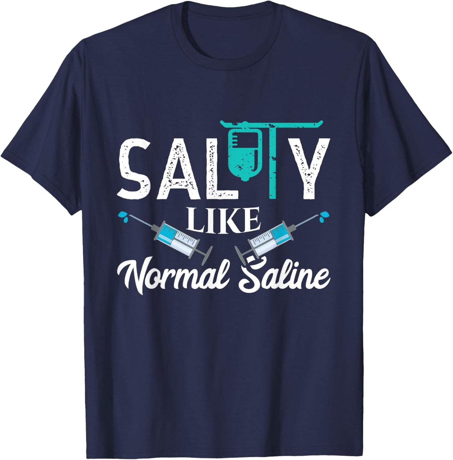 Salty Like Normal Saline Funny Nurse School Therapist Gift T-Shirt - T-Shirt | Navy