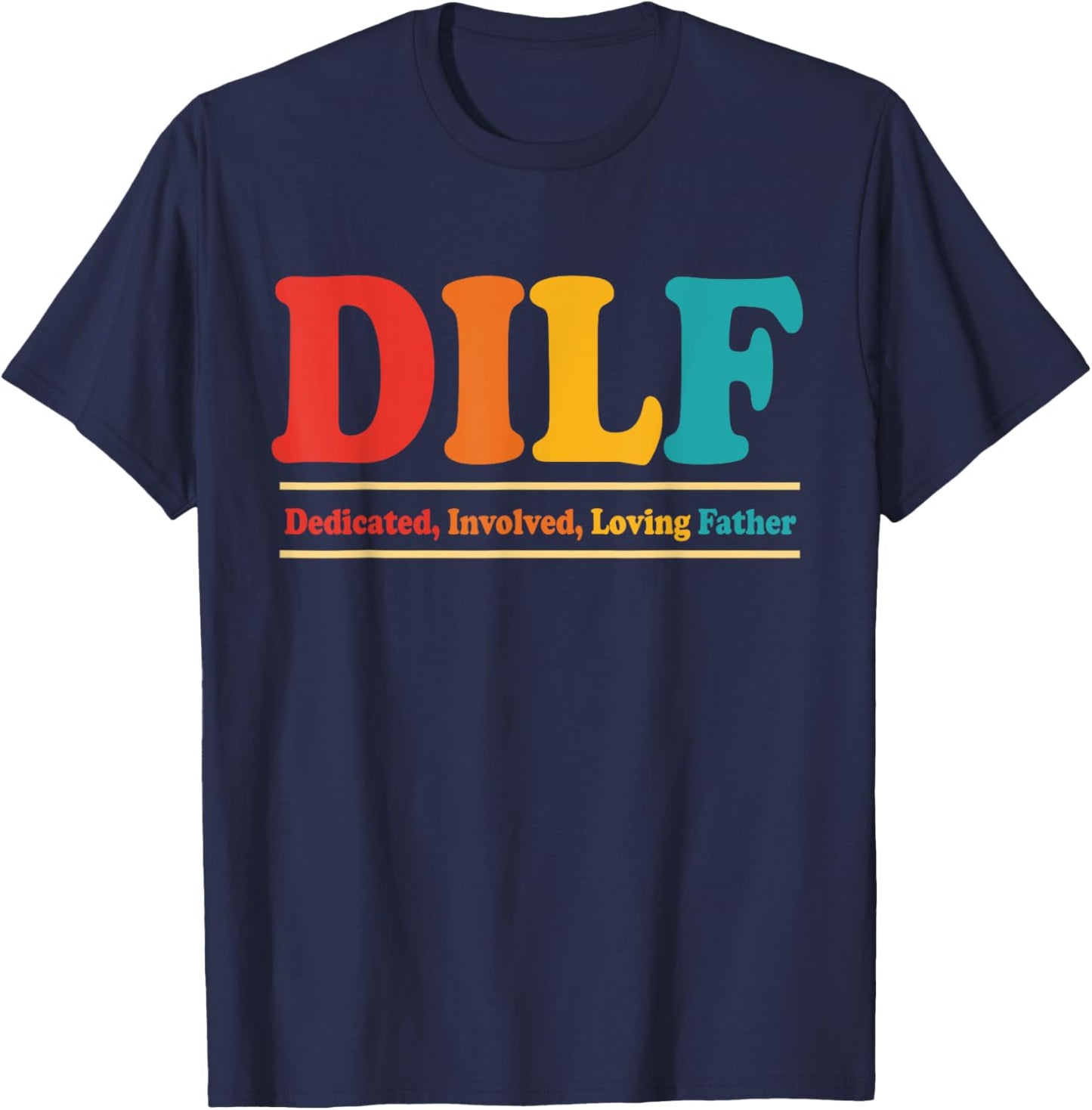 DILF Dedicated Involved Loving Father Funny Quote For Dad T-Shirt - T-Shirt | Navy
