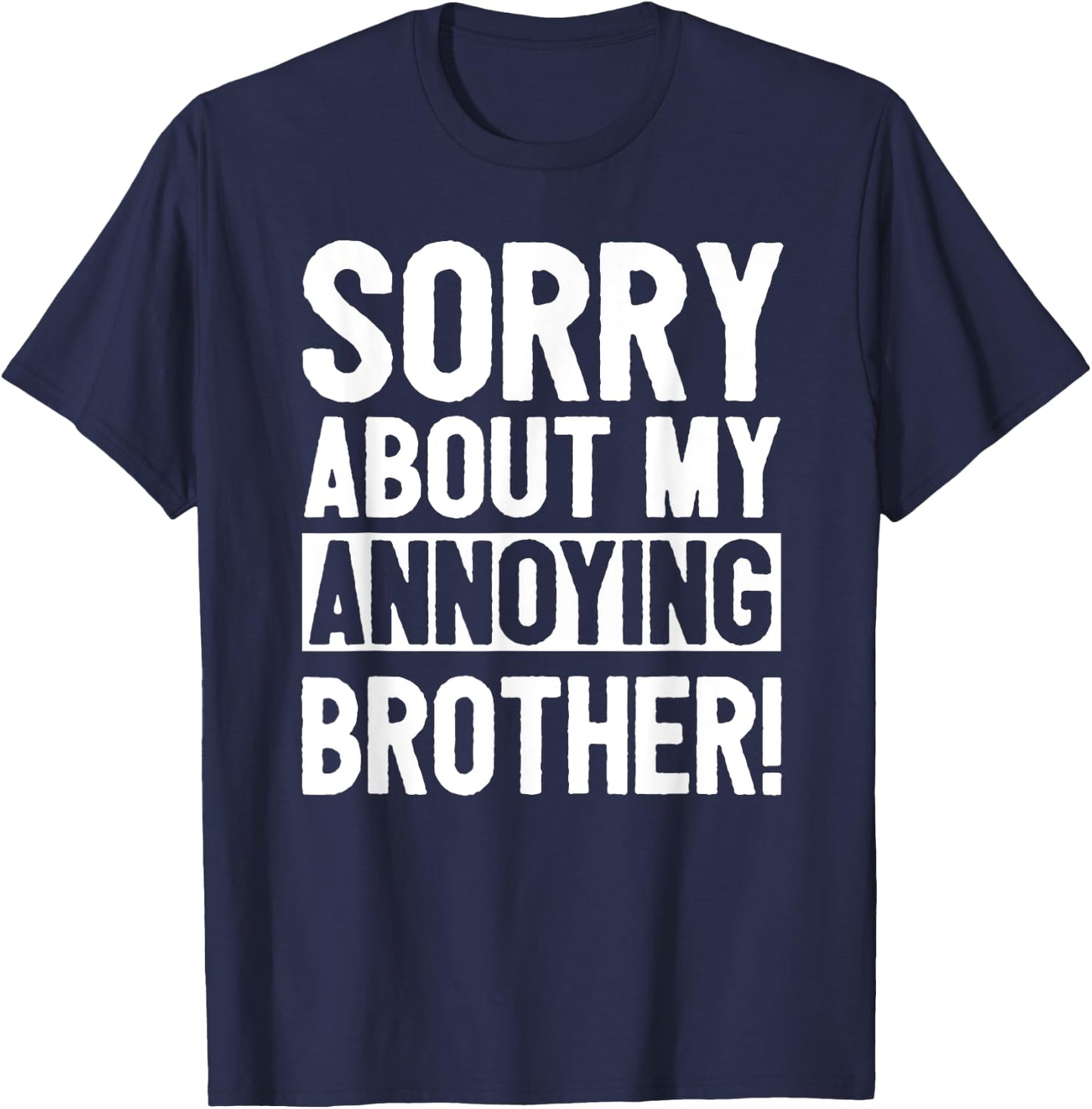 Sorry About My Annoying Brother T-Shirt - T-Shirt | Navy