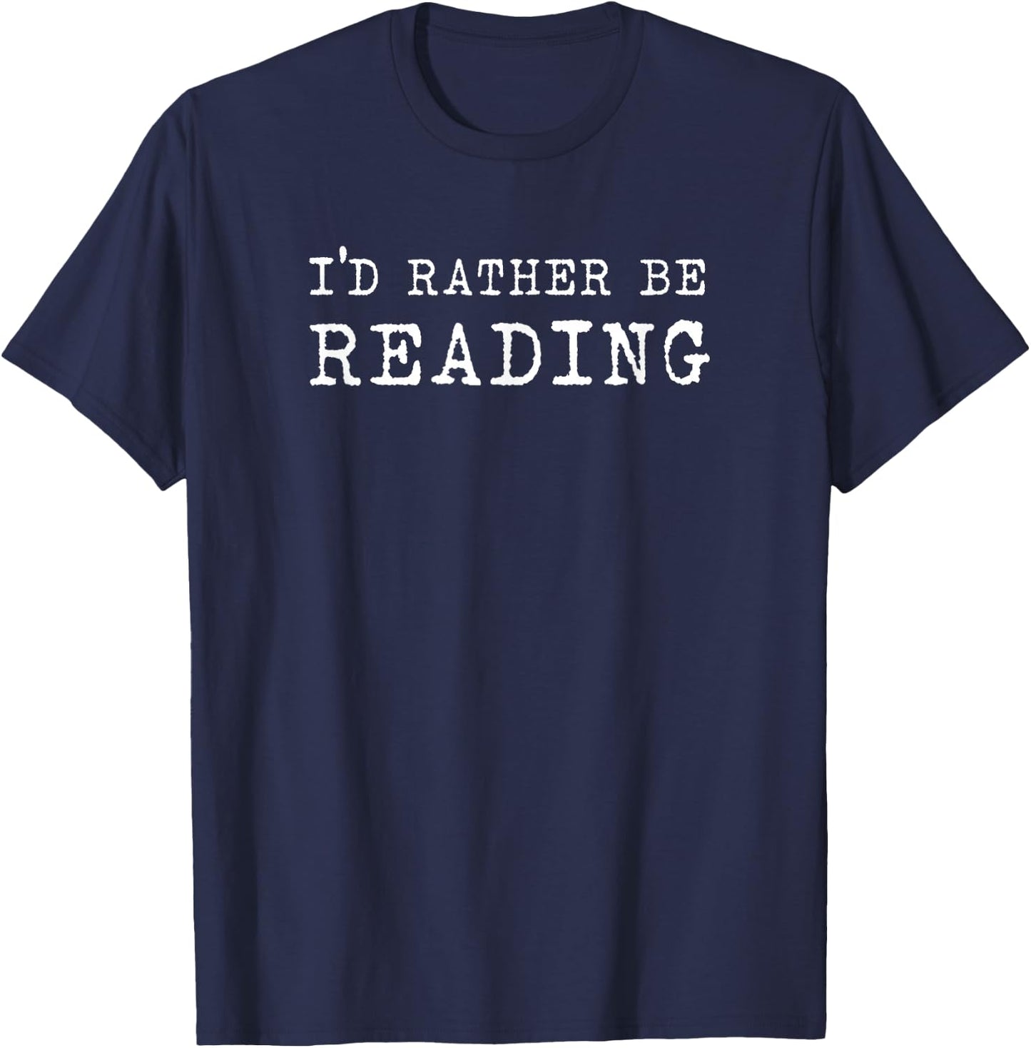 I'd Rather Be Reading Book Lover Bookworm Avid Reader T-Shirt - T-Shirt | Navy