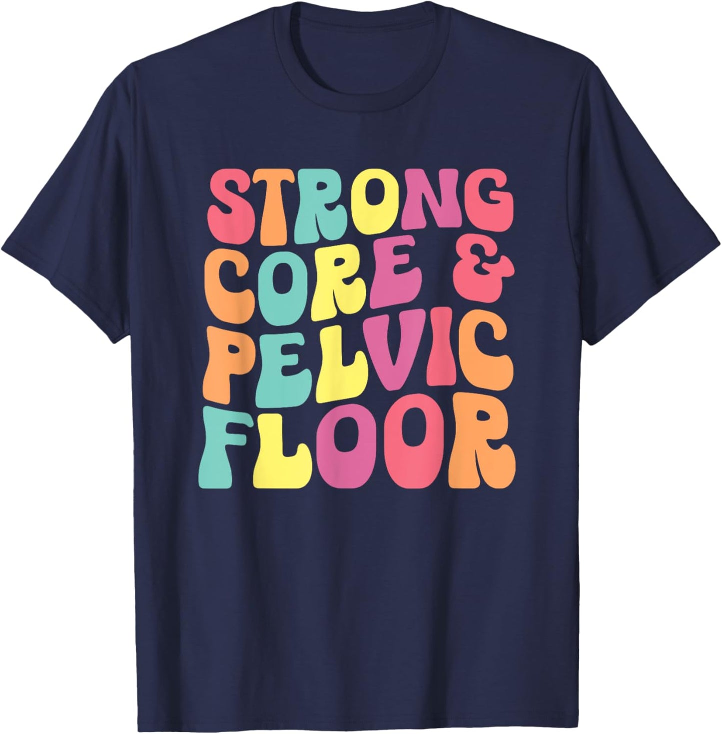 funny Physical Therapist PT Life Strong Core & Pelvic Floor T-Shirt - T-Shirt | Navy