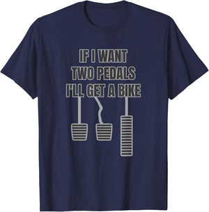 Funny Car Guy Gift - If I Want Two Pedals I'll Get A Bike T-Shirt - T-Shirt | Navy