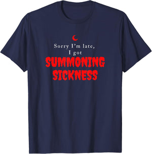 Sorry I'm Late I got Summoning Sickness Funny Magic T-Shirt - T-Shirt | Navy