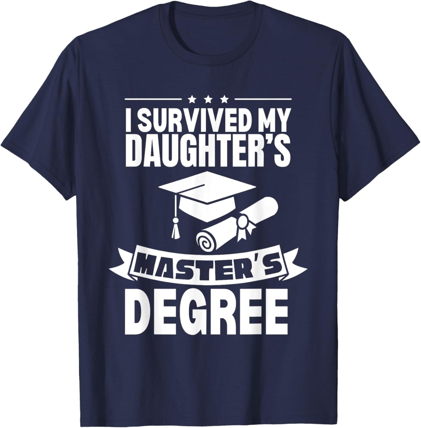 I Survived My Daughter's Masters Degree Funny MBA T-Shirt - T-Shirt | Navy