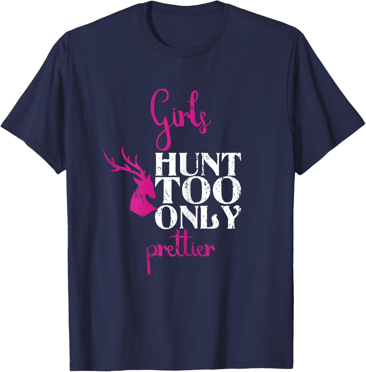 Girls Hunt Too Only Prettier Pretty Hunting Deer Elk Hunt T-Shirt - T-Shirt | Navy