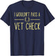 I wouldn't pass a Vet Check funny Equestrian horses lovers T-Shirt - T-Shirt | Navy
