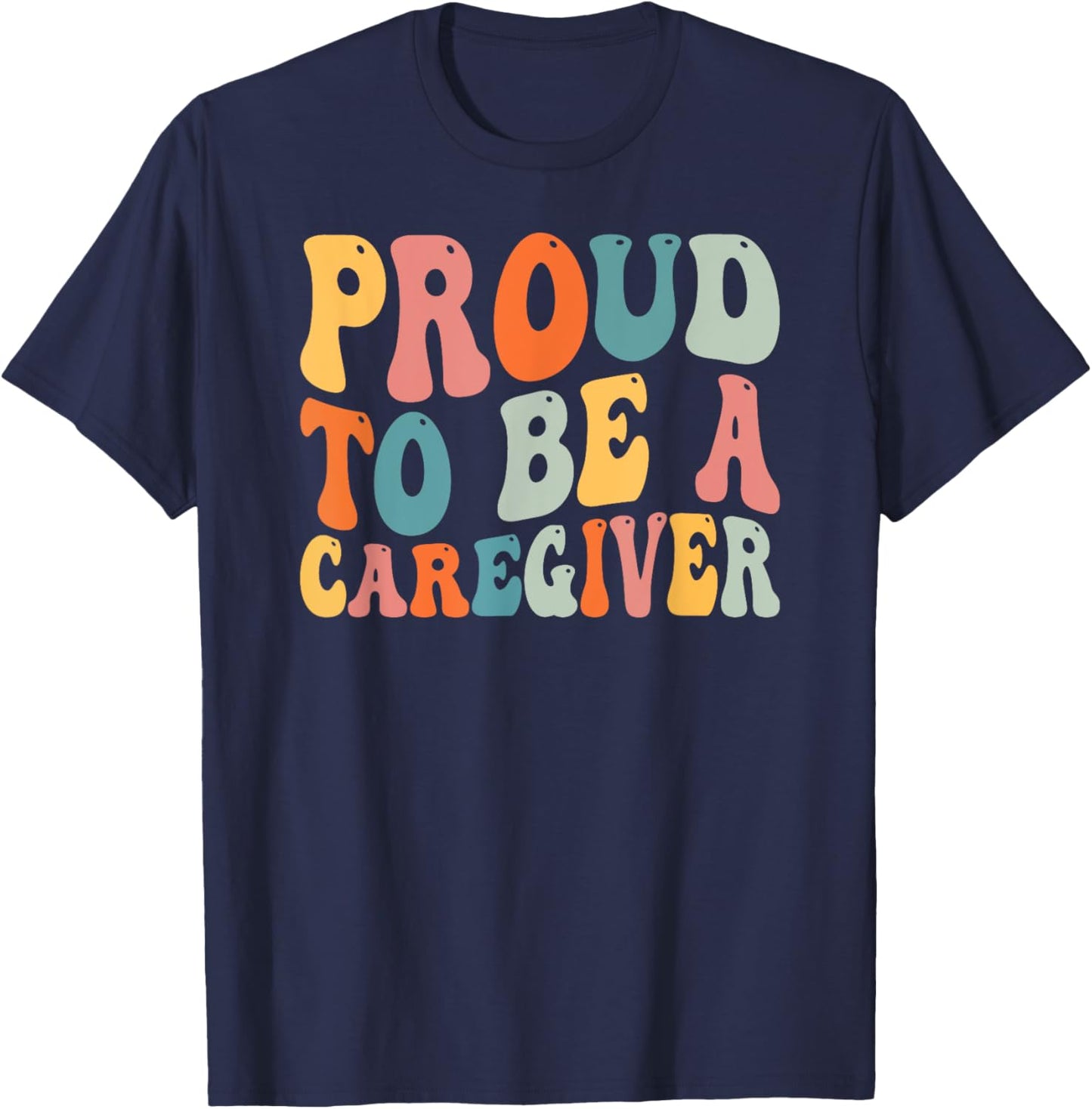 Proud To Be Caregiver Caregiving Nursing Caretaker Nurse T-Shirt - T-Shirt | Navy