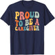 Proud To Be Caregiver Caregiving Nursing Caretaker Nurse T-Shirt - T-Shirt | Navy