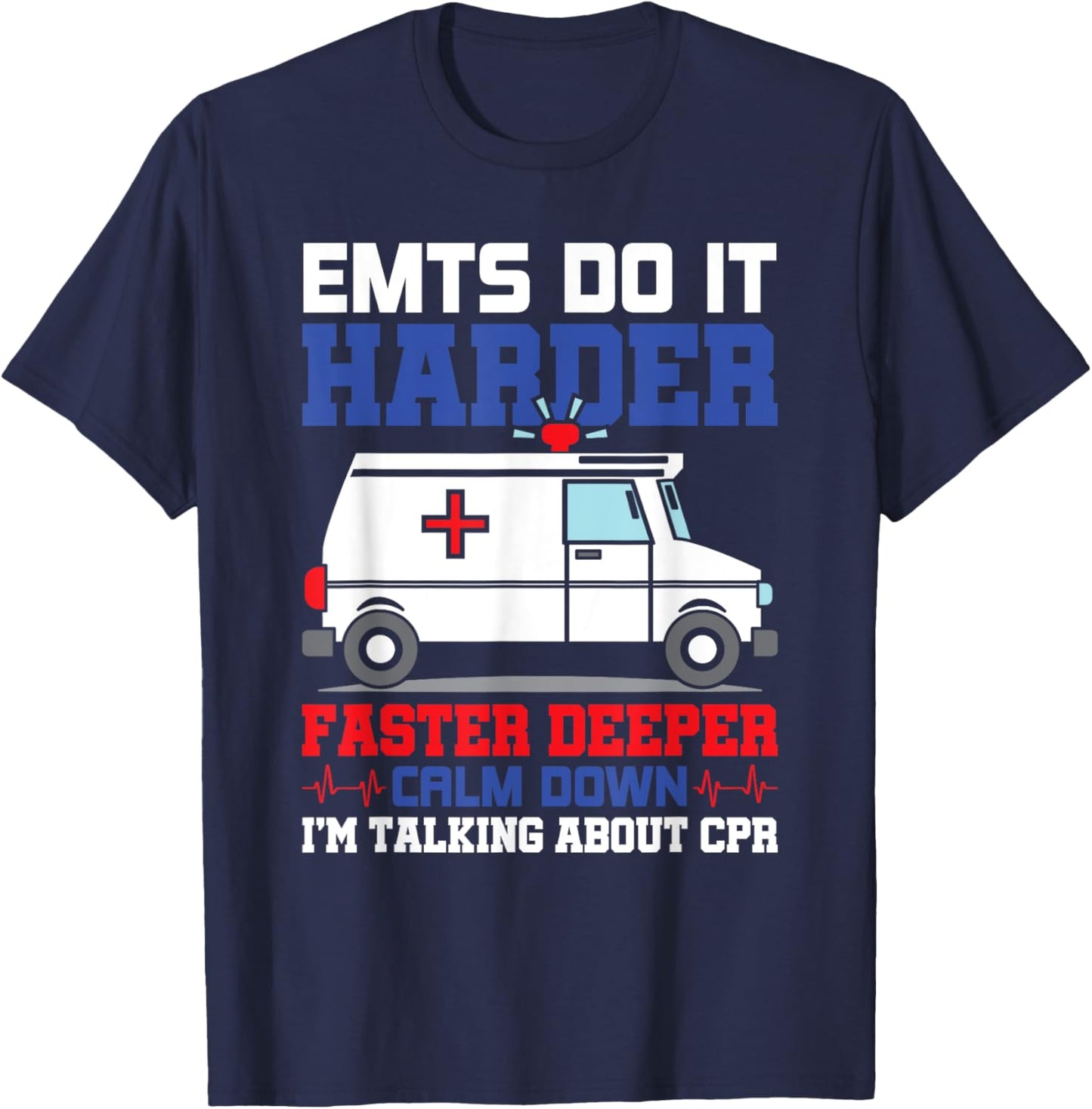 Funny EMTS Do It Harder Faster Deeper CPR EMS Paramedic EMT T-Shirt - T-Shirt | Navy