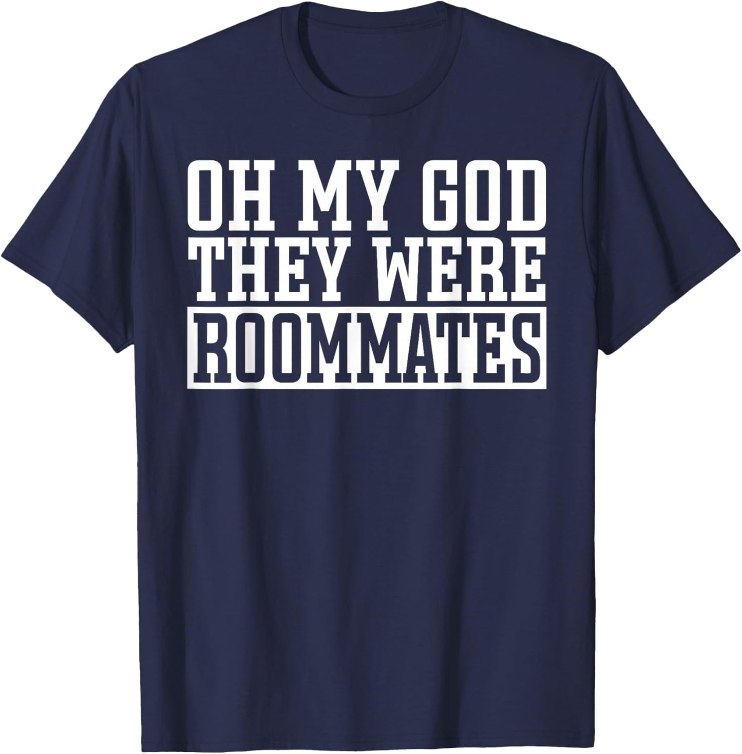 Roomie Bunkmate Funny Oh My Good Theye Were Roommates T-Shirt - T-Shirt | Navy