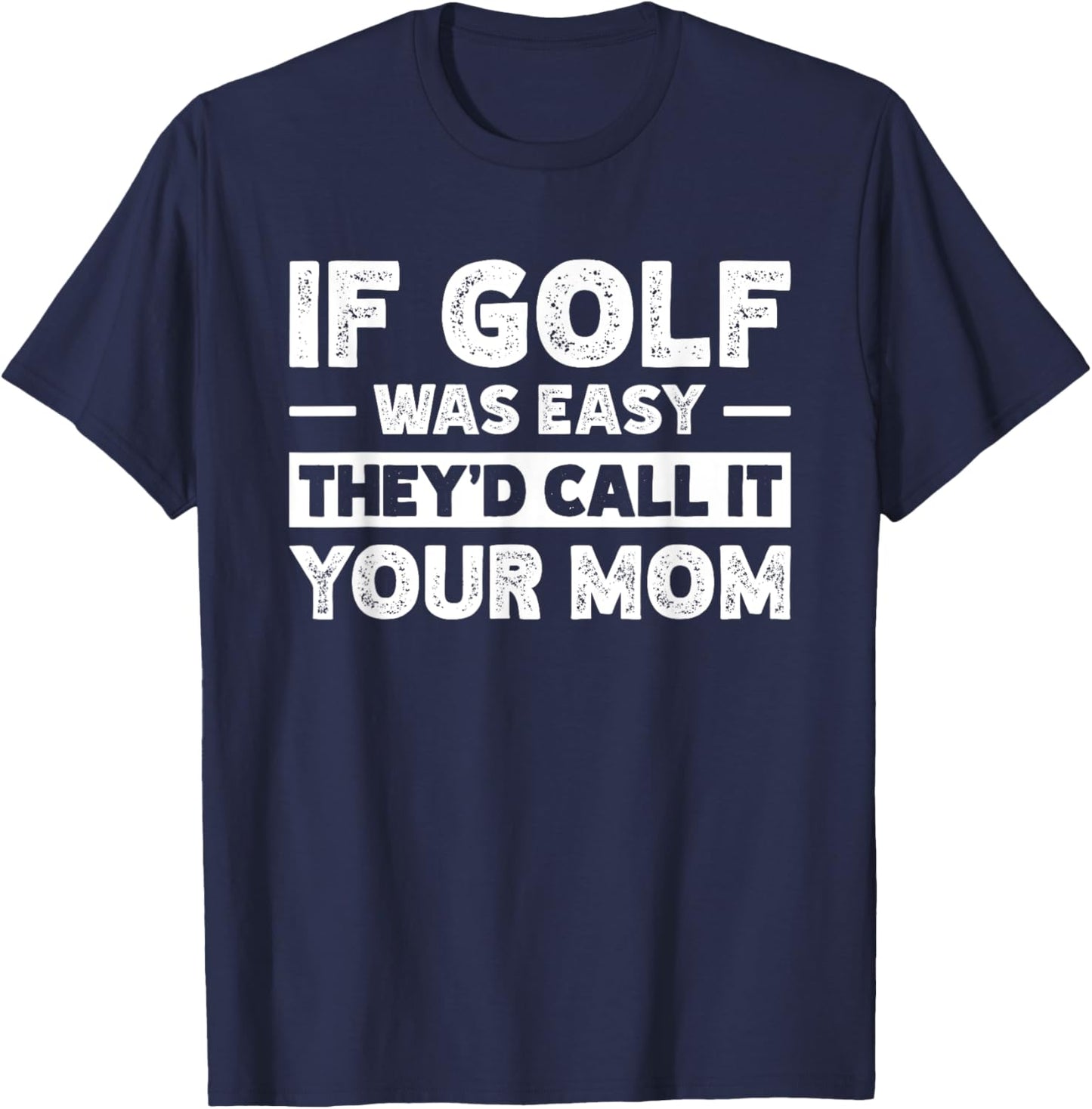If Golf Was Easy They'd Call It Your Mom Sport Mother Adult T-Shirt - T-Shirt | Navy