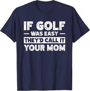 If Golf Was Easy They'd Call It Your Mom Sport Mother Adult T-Shirt - T-Shirt | Navy