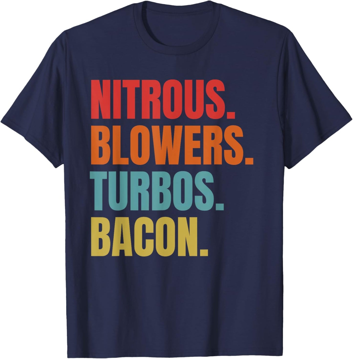 Nitrous & Blowers & Turbos & Bacon - Funny Racing Turbo T-Shirt - T-Shirt | Navy