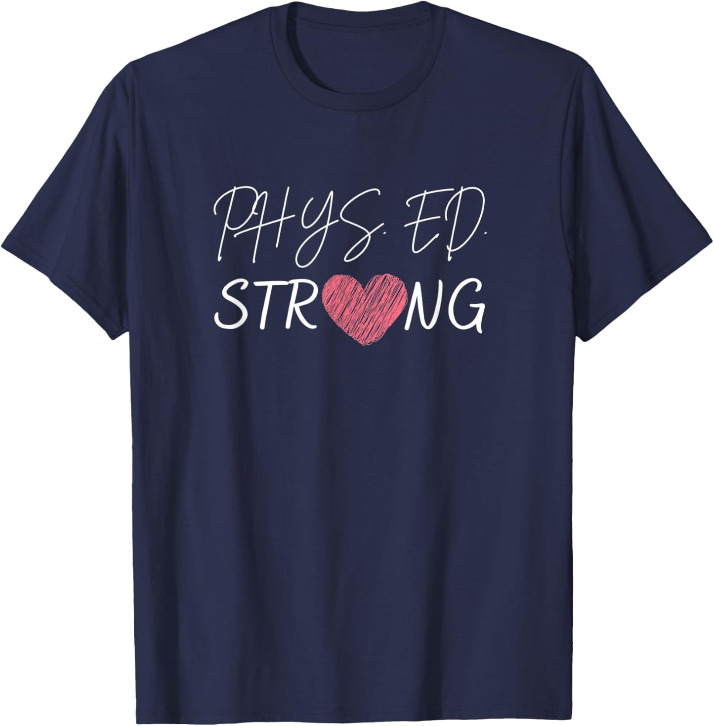 Physical Education Teacher-Phys.Ed Strong T-Shirt - T-Shirt | Navy