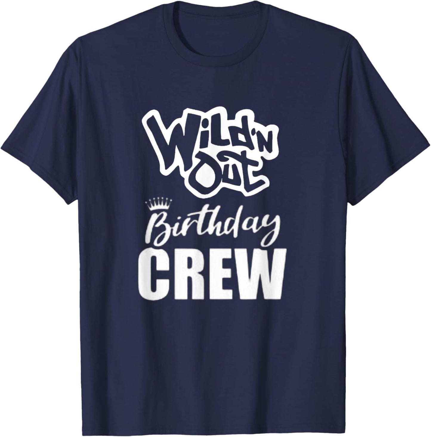 Wild'N Out Birthday Crew Fun Party Celebration Squad Costume T-Shirt - T-Shirt | Navy