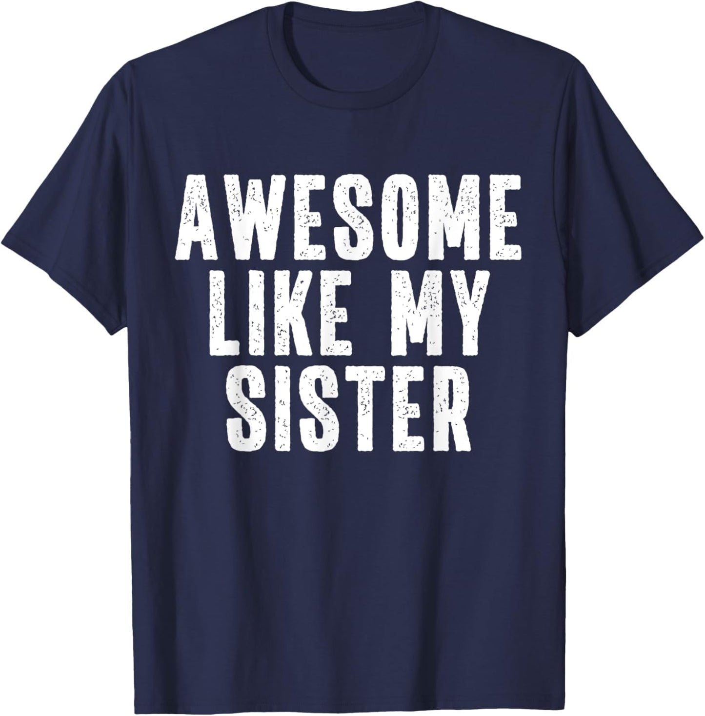 Awesome Like My Sister Quote Funny Sibling Family T-Shirt - T-Shirt | Navy