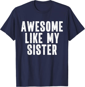 Awesome Like My Sister Quote Funny Sibling Family T-Shirt - T-Shirt | Navy