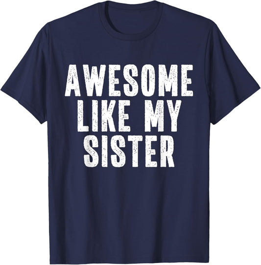 Awesome Like My Sister Quote Funny Sibling Family T-Shirt - T-Shirt | Navy