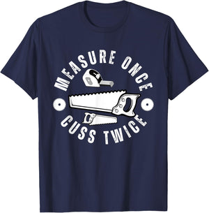 Woodworker Funny Woodworking Quote Measure Once Cuss Twice -Adults Black T-Shirt - T-Shirt | Navy