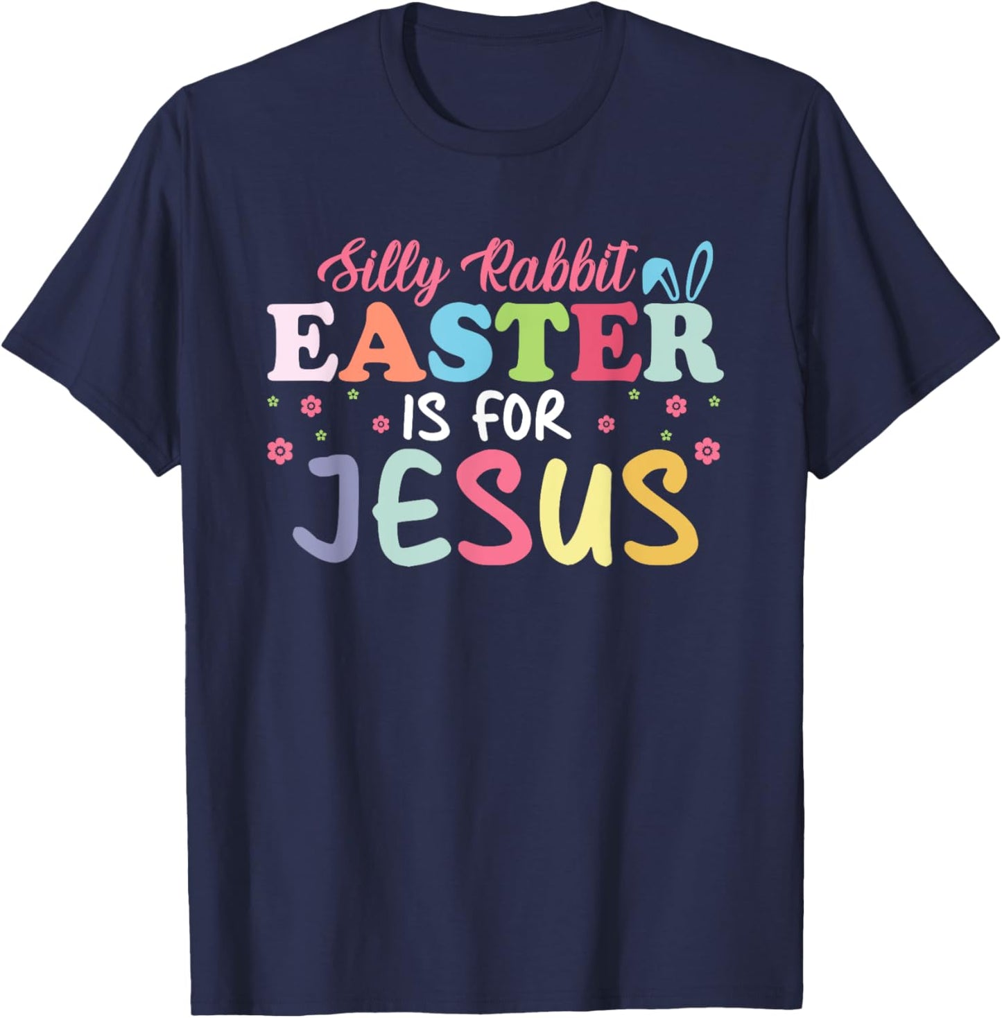 Silly Rabbit Easter Is For Jesus Cute Bunny Christian Faith T-Shirt - T-Shirt | Navy