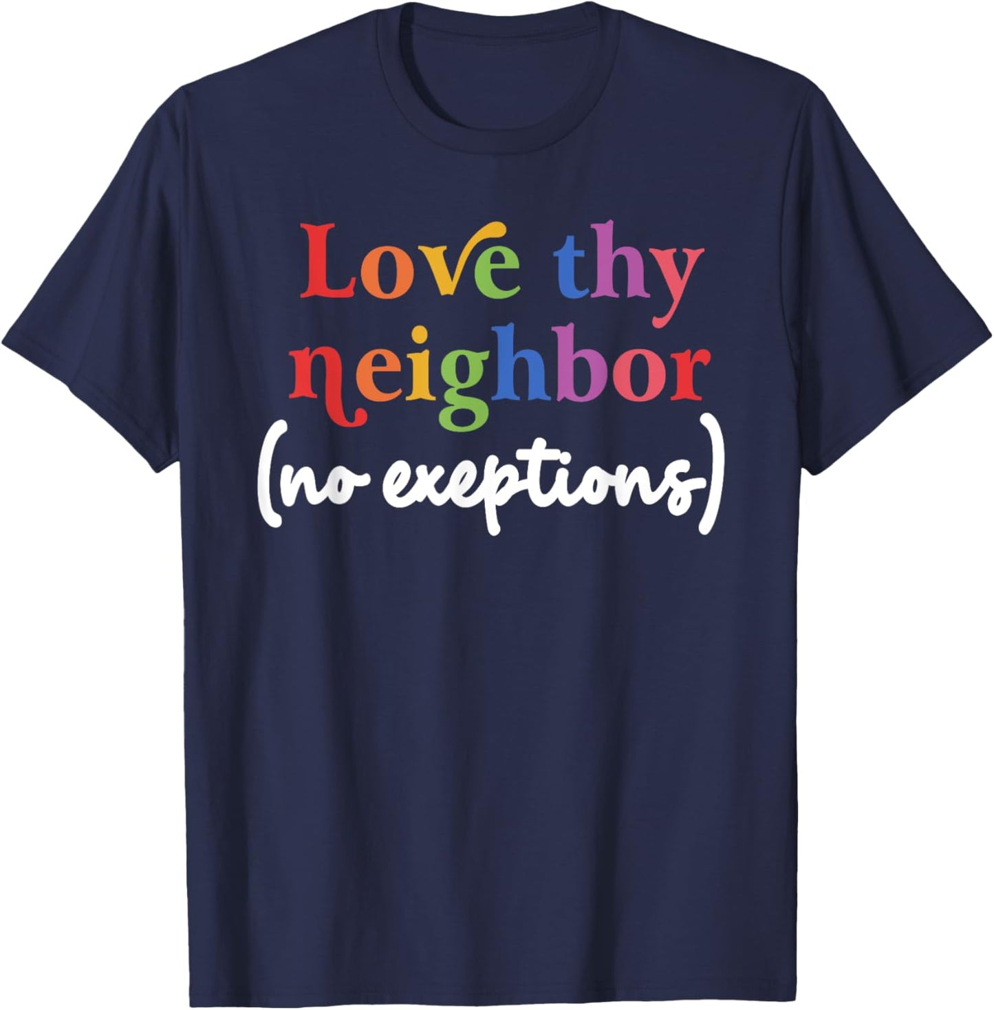 Love thy neighbor (no exceptions) funny design T-Shirt - T-Shirt | Navy
