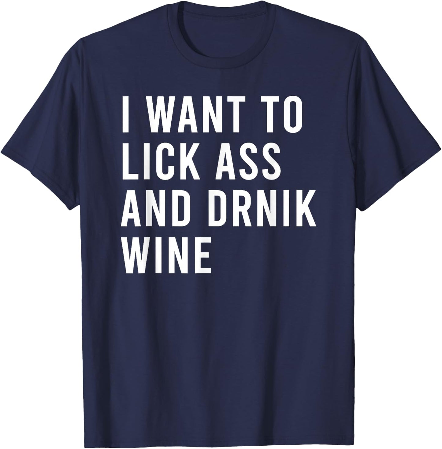 I Want Lick Rub Nom Moist Drink Wine Funny Butt Toys T-Shirt - T-Shirt | Navy