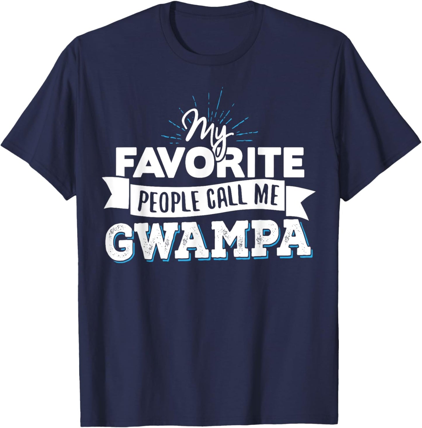 Gwampa Gift - My Favorite People Call Me Gwampa! T-Shirt - T-Shirt | Navy