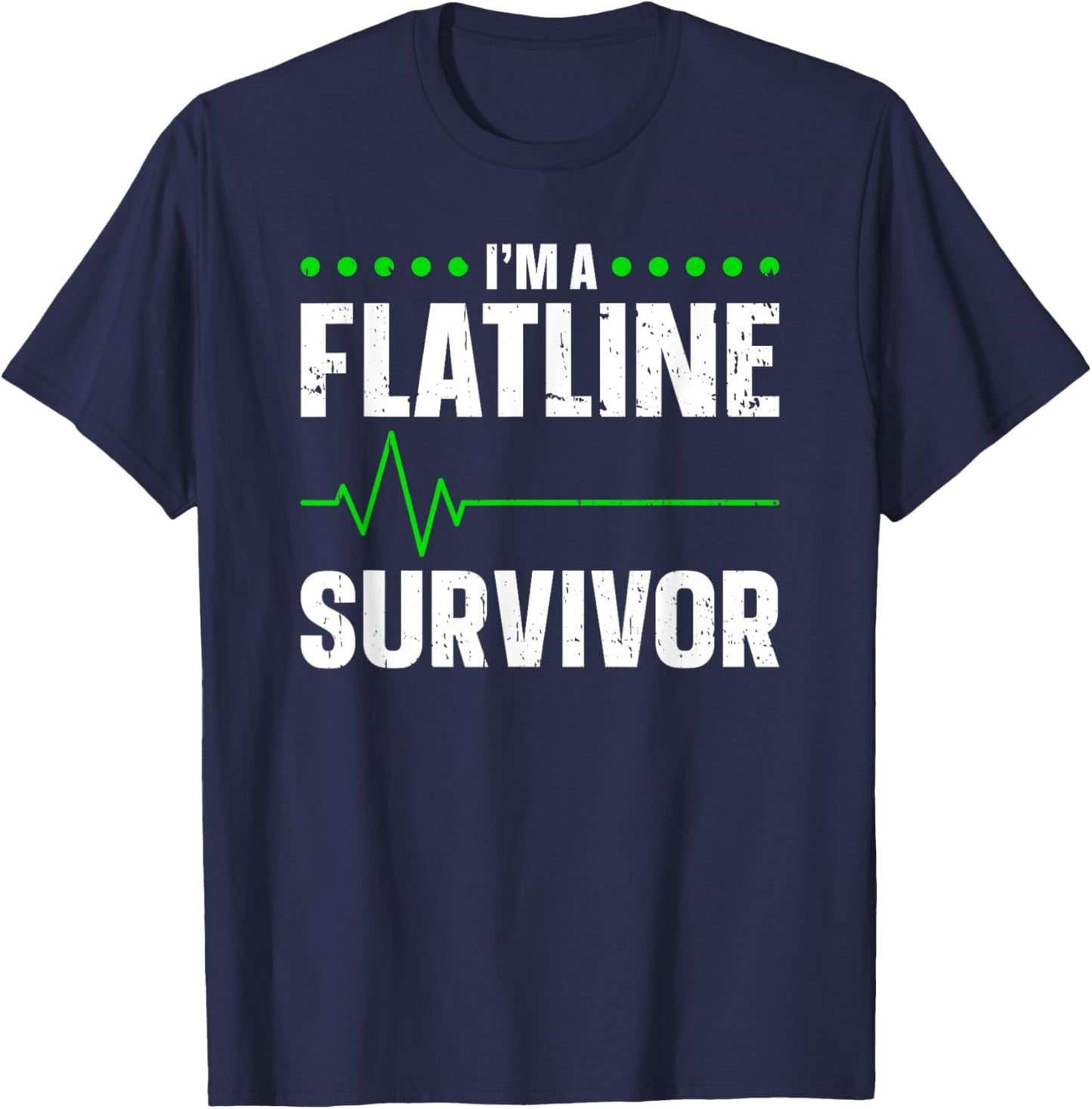 I'm A Flatline Survivor Cardiac Arrest Near Death Experience T-Shirt - T-Shirt | Navy