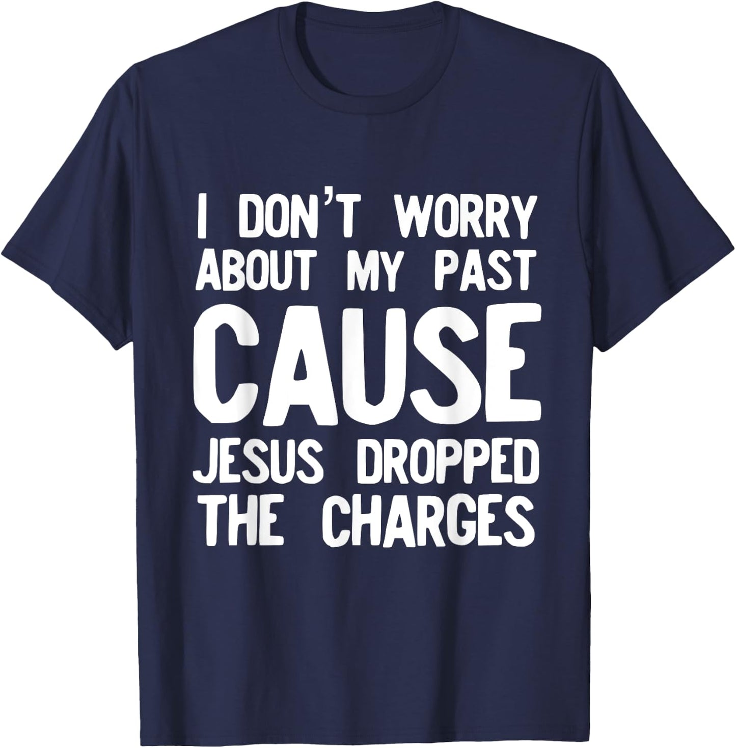 Jesus Dropped the Charges Religious Love God T-Shirt - T-Shirt | Navy