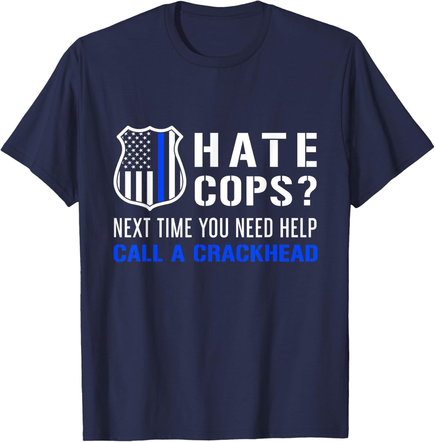 Hate Cops Next Time You Need Help Call A Crackhead T-Shirt - T-Shirt | Navy
