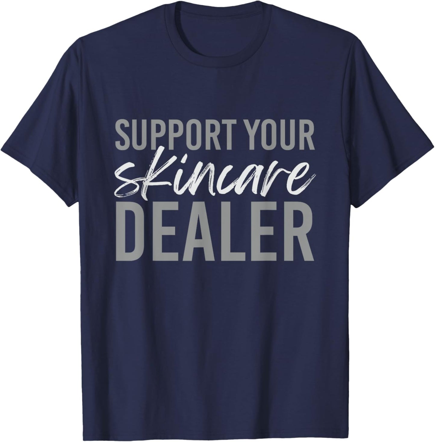 Support Your Skincare Dealer Skin care Esthetician T-Shirt - T-Shirt | Navy
